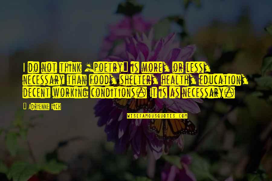 Working Conditions Quotes By Adrienne Rich: I do not think [poetry] is more, or
