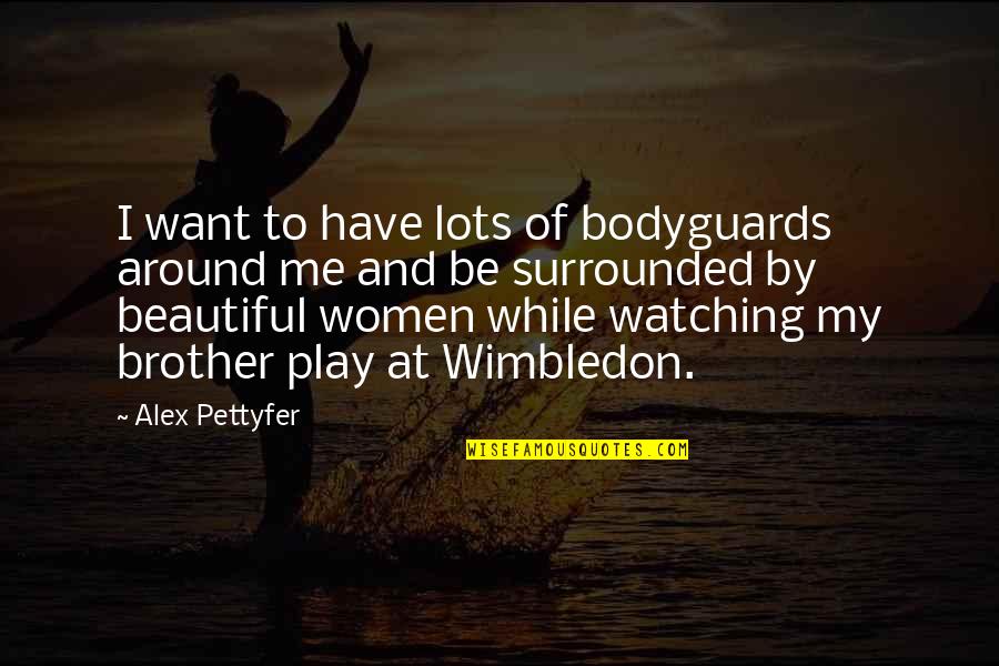 Working Coverall Quotes By Alex Pettyfer: I want to have lots of bodyguards around