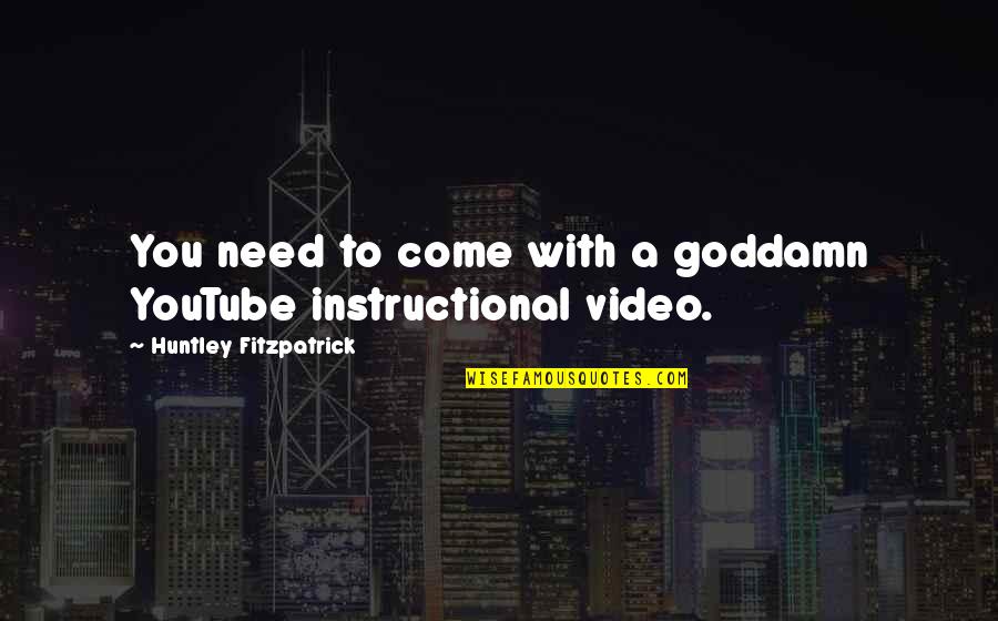 Working Coverall Quotes By Huntley Fitzpatrick: You need to come with a goddamn YouTube