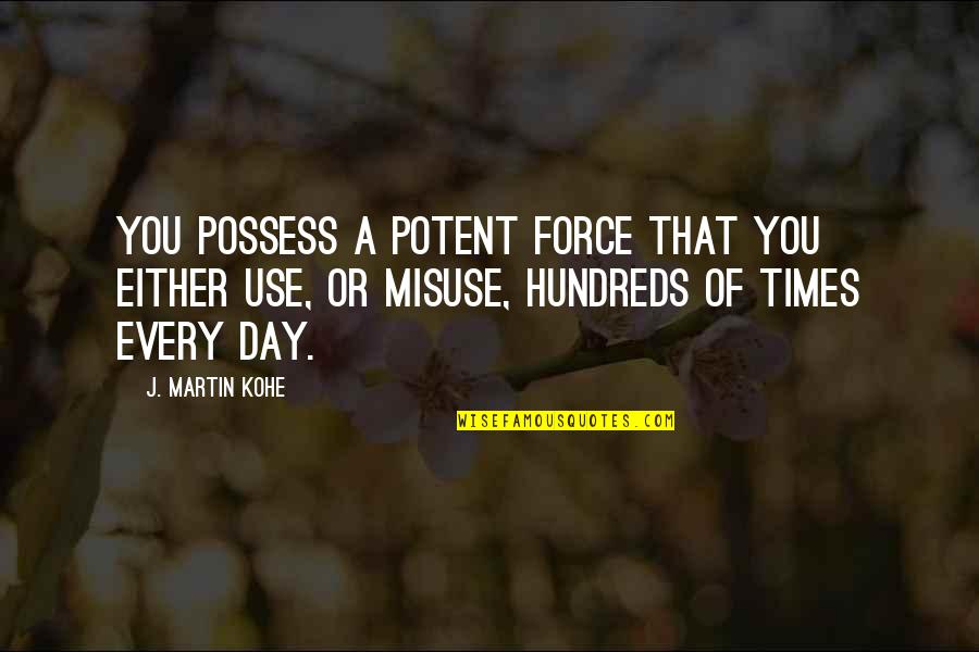 Working Coverall Quotes By J. Martin Kohe: You possess a potent force that you either