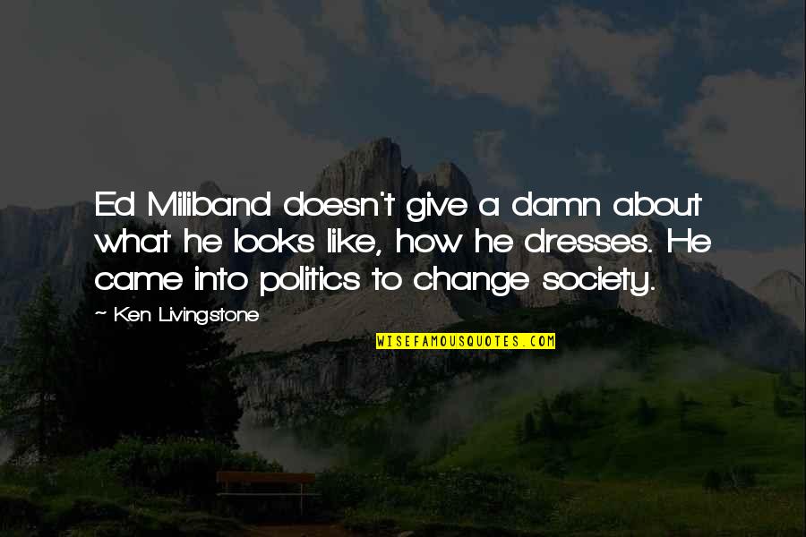Working Coverall Quotes By Ken Livingstone: Ed Miliband doesn't give a damn about what