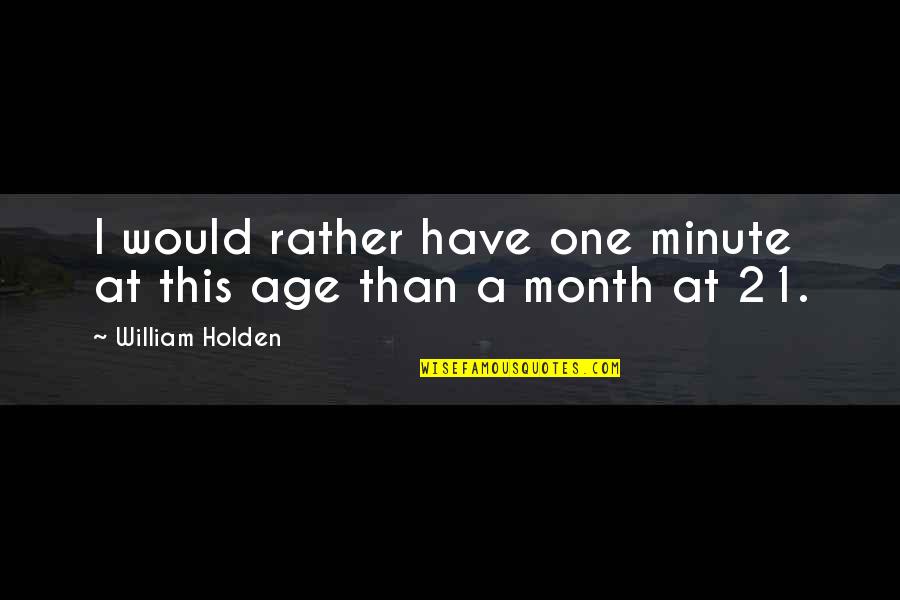 Working Coverall Quotes By William Holden: I would rather have one minute at this
