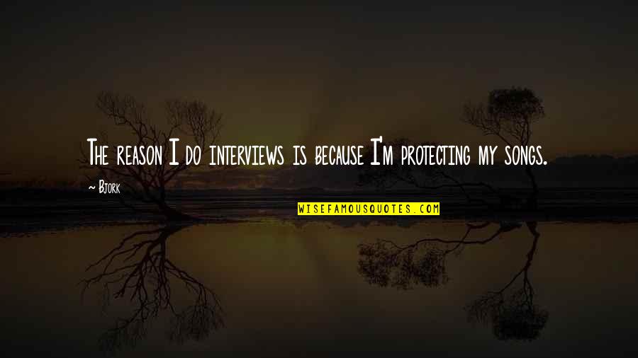 Working Dog Quote Quotes By Bjork: The reason I do interviews is because I'm