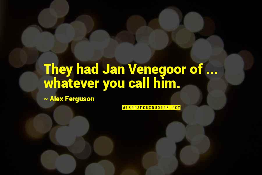Working Environment Quotes By Alex Ferguson: They had Jan Venegoor of ... whatever you Working Environment Quotes By Alex Ferguson: They had Jan Venegoor of ... whatever you