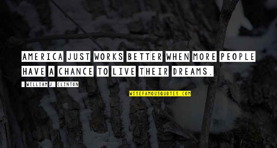 Working Environment Quotes By William J. Clinton: America just works better when more people have Working Environment Quotes By William J. Clinton: America just works better when more people have