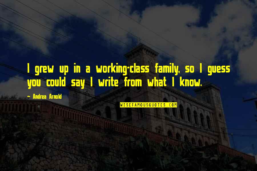 Working Family Quotes By Andrea Arnold: I grew up in a working-class family, so