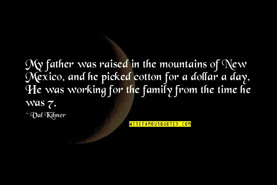 Working Family Quotes By Val Kilmer: My father was raised in the mountains of