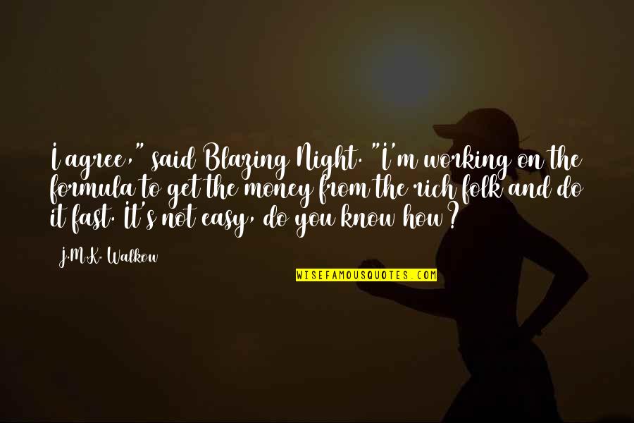 Working Fast Quotes By J.M.K. Walkow: I agree," said Blazing Night. "I'm working on