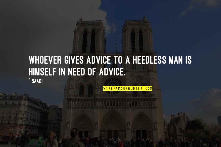 Working Fast Quotes By Saadi: Whoever gives advice to a heedless man is