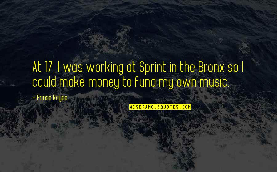 Working For My Money Quotes By Prince Royce: At 17, I was working at Sprint in