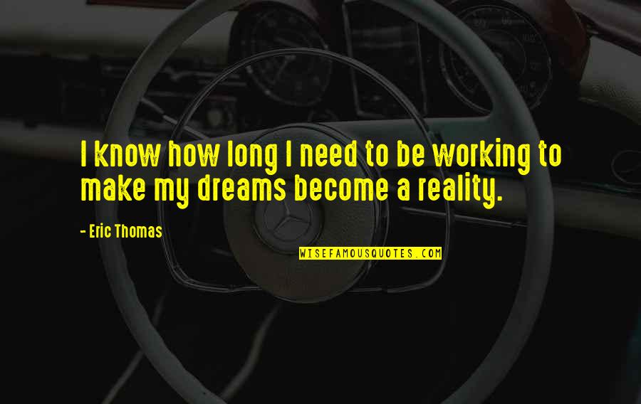 Working For Your Dreams Quotes By Eric Thomas: I know how long I need to be