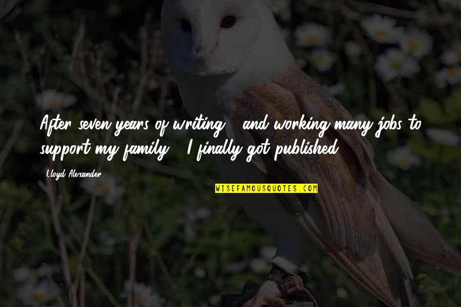 Working For Your Family Quotes By Lloyd Alexander: After seven years of writing - and working
