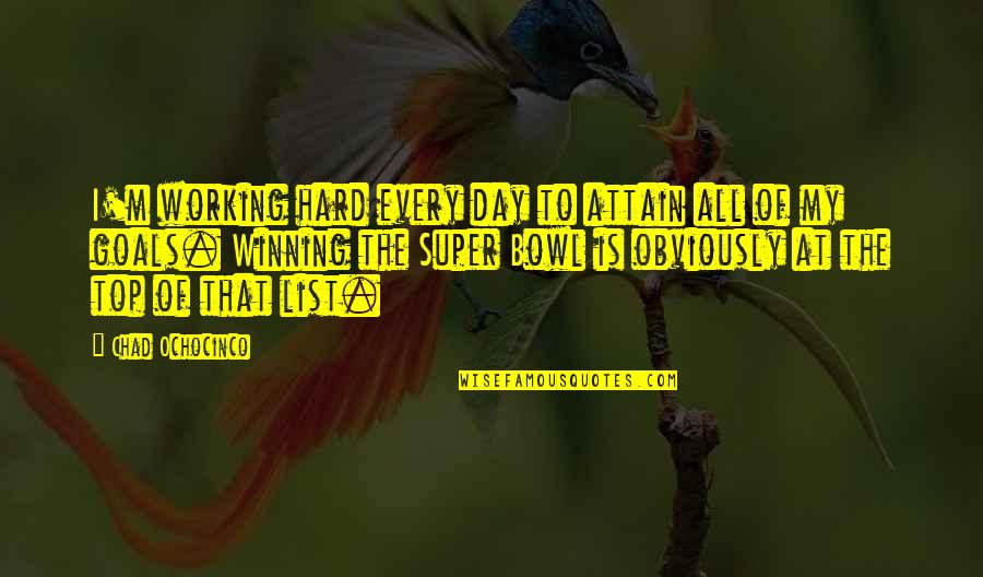 Working For Your Goals Quotes By Chad Ochocinco: I'm working hard every day to attain all Working For Your Goals Quotes By Chad Ochocinco: I'm working hard every day to attain all