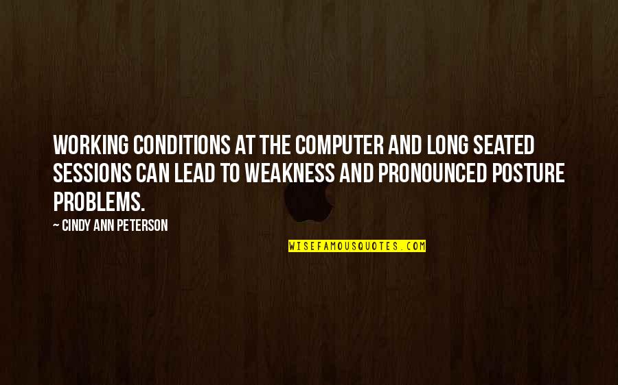 Working For Your Goals Quotes By Cindy Ann Peterson: Working conditions at the computer and long seated