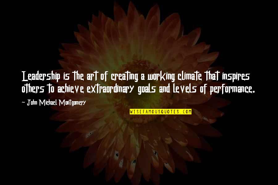 Working For Your Goals Quotes By John Michael Montgomery: Leadership is the art of creating a working