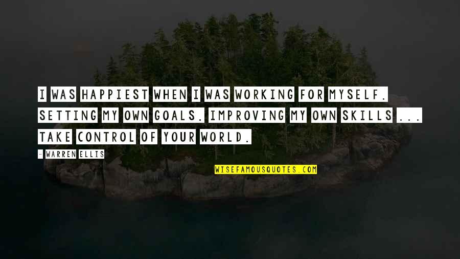 Working For Your Goals Quotes By Warren Ellis: I was happiest when I was working for