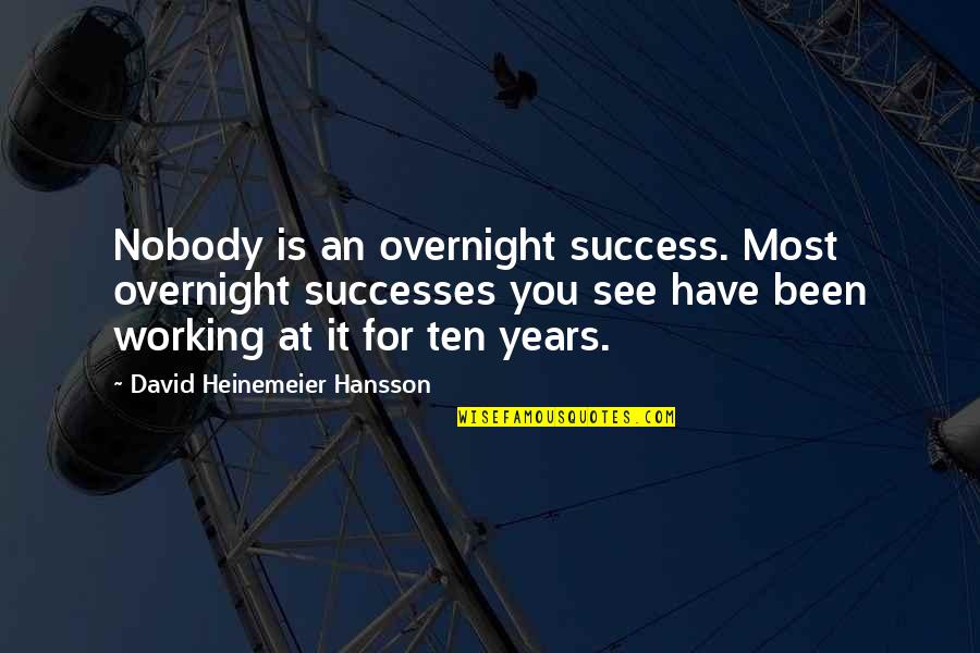 Working For Your Success Quotes By David Heinemeier Hansson: Nobody is an overnight success. Most overnight successes