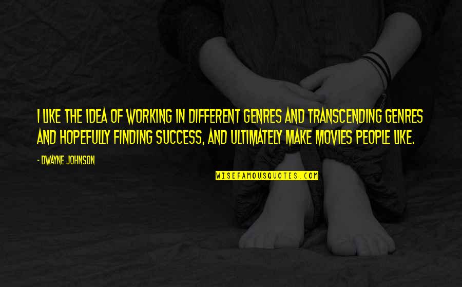 Working For Your Success Quotes By Dwayne Johnson: I like the idea of working in different