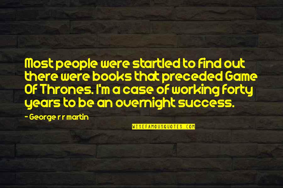 Working For Your Success Quotes By George R R Martin: Most people were startled to find out there