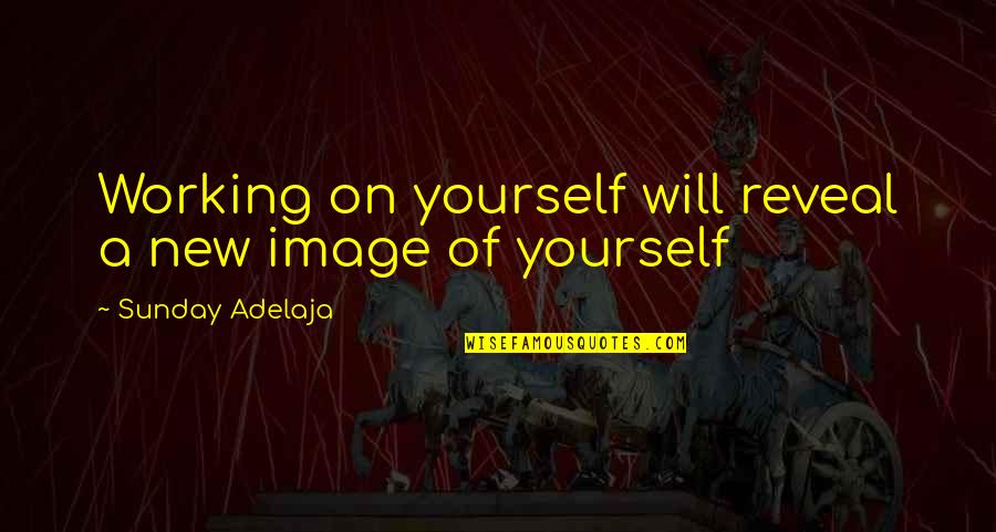 Working For Yourself Quotes By Sunday Adelaja: Working on yourself will reveal a new image