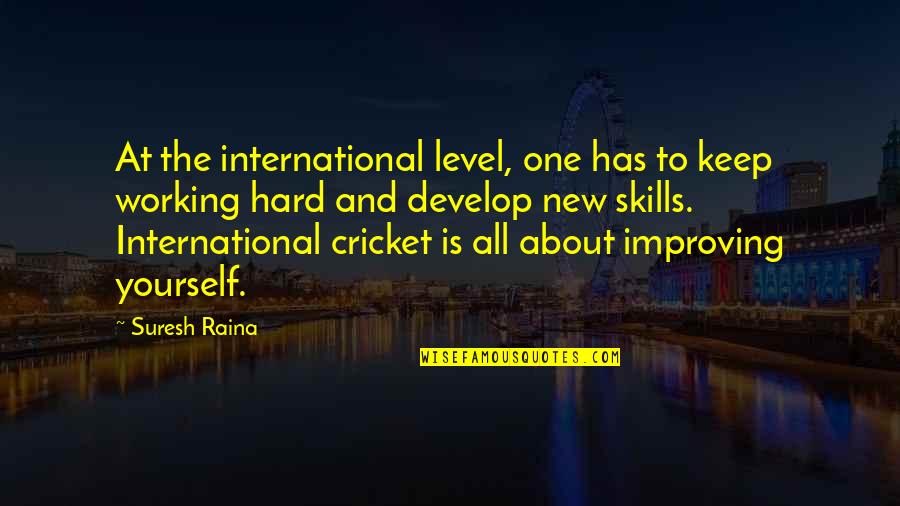Working For Yourself Quotes By Suresh Raina: At the international level, one has to keep