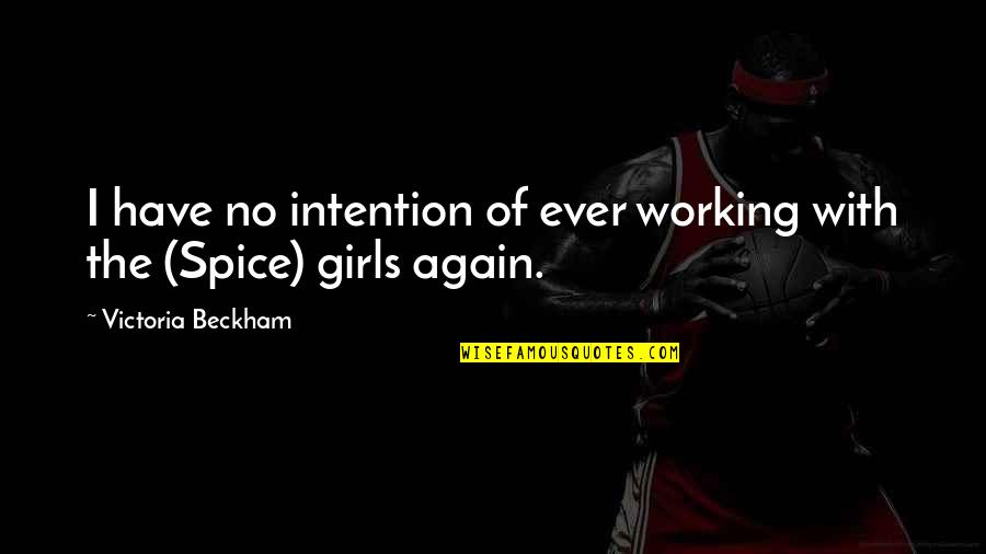 Working Girl Quotes By Victoria Beckham: I have no intention of ever working with