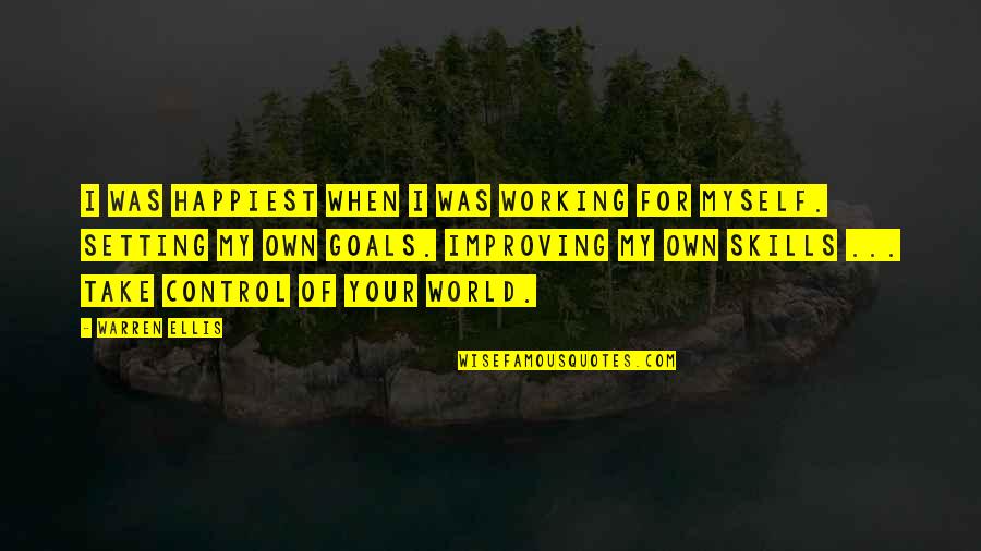 Working Goals Quotes By Warren Ellis: I was happiest when I was working for
