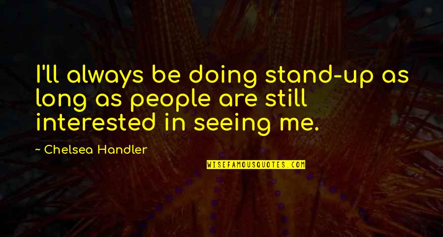 Working Happily Quotes By Chelsea Handler: I'll always be doing stand-up as long as
