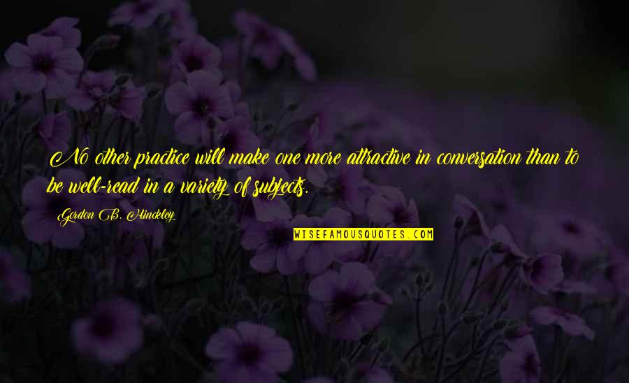 Working Happily Quotes By Gordon B. Hinckley: No other practice will make one more attractive