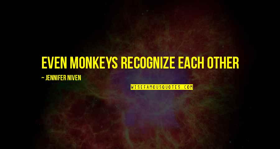 Working Hard And Achieving Goals Quotes By Jennifer Niven: Even monkeys recognize each other