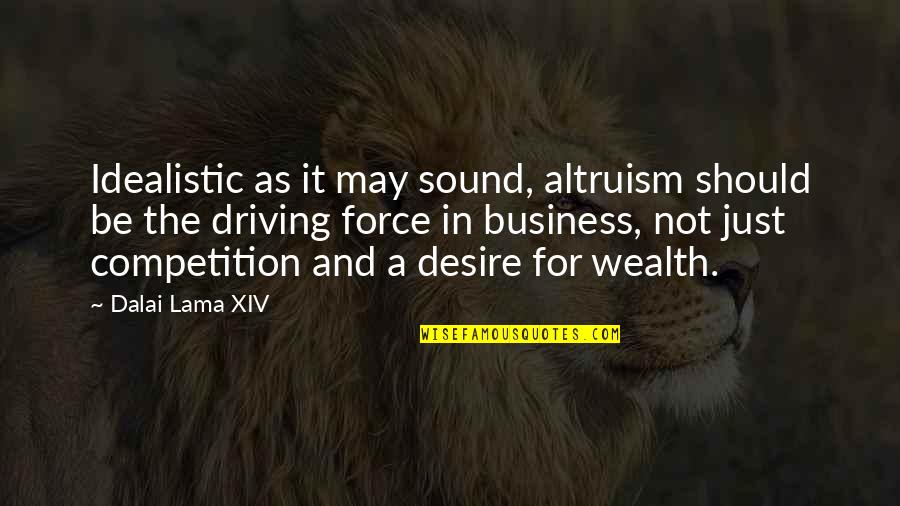 Working Hard And Achieving Success Quotes By Dalai Lama XIV: Idealistic as it may sound, altruism should be