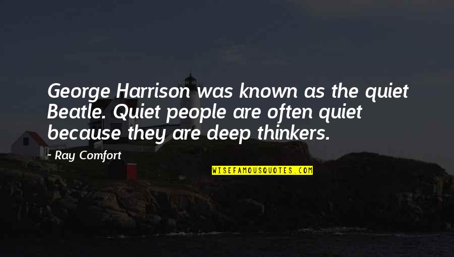 Working Hard And Being Tired Quotes By Ray Comfort: George Harrison was known as the quiet Beatle.