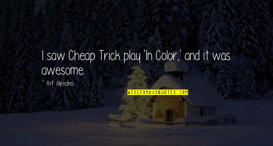 Working Hard And Relaxing Quotes By Art Alexakis: I saw Cheap Trick play 'In Color,' and