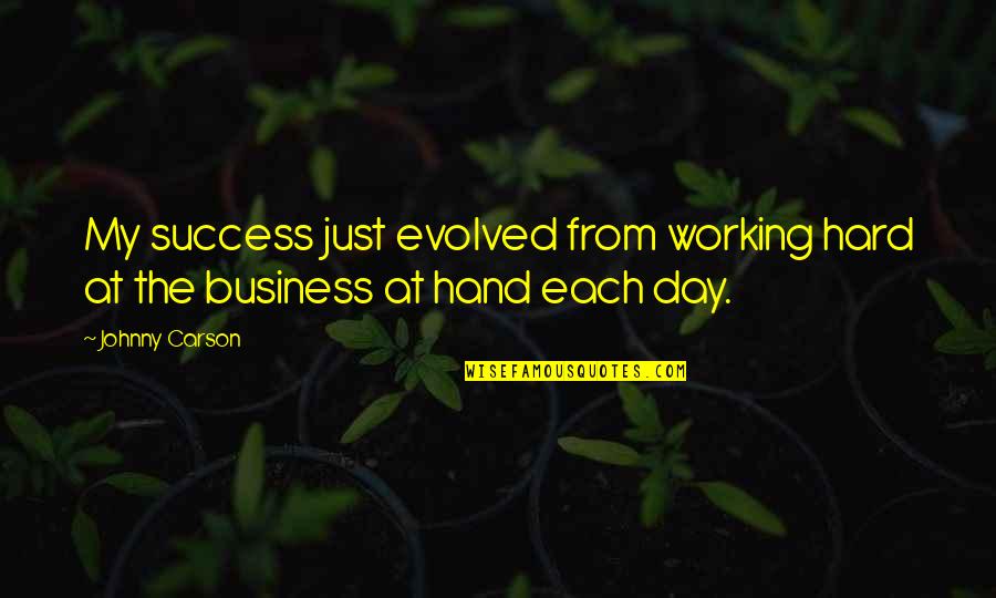 Working Hard And Success Quotes By Johnny Carson: My success just evolved from working hard at