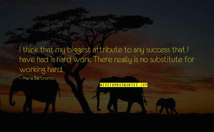 Working Hard And Success Quotes By Maria Bartiromo: I think that my biggest attribute to any