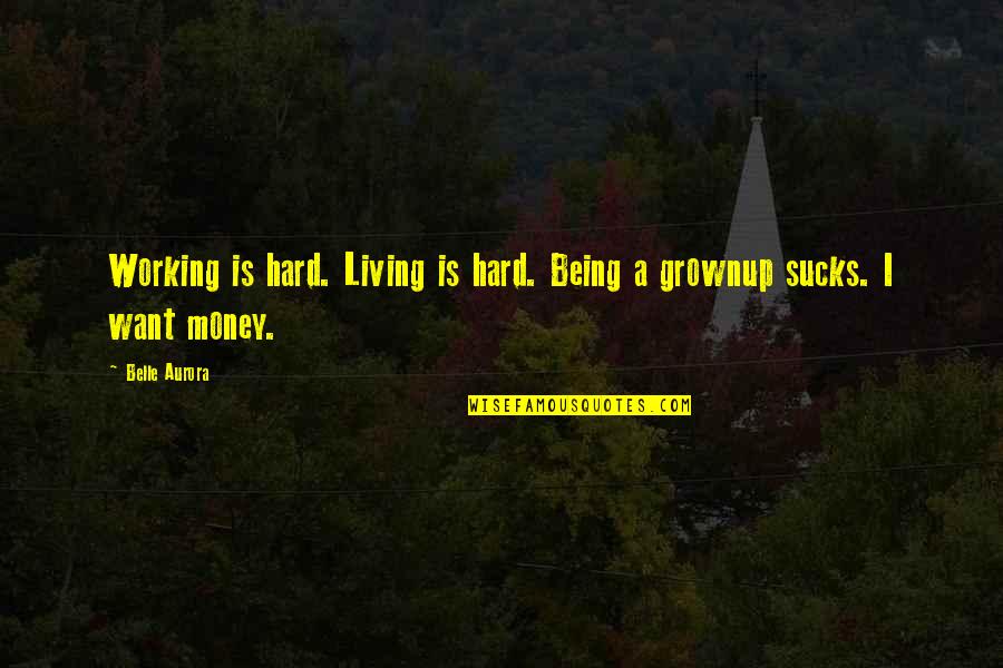 Working Hard For Money Quotes By Belle Aurora: Working is hard. Living is hard. Being a