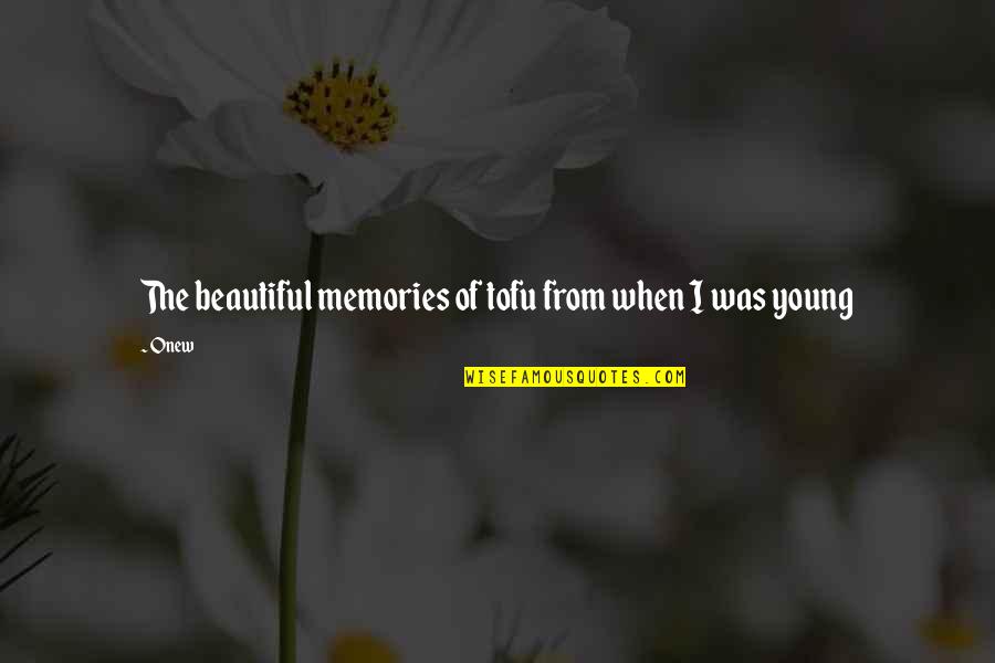 Working Hard For My Money Quotes By Onew: The beautiful memories of tofu from when I