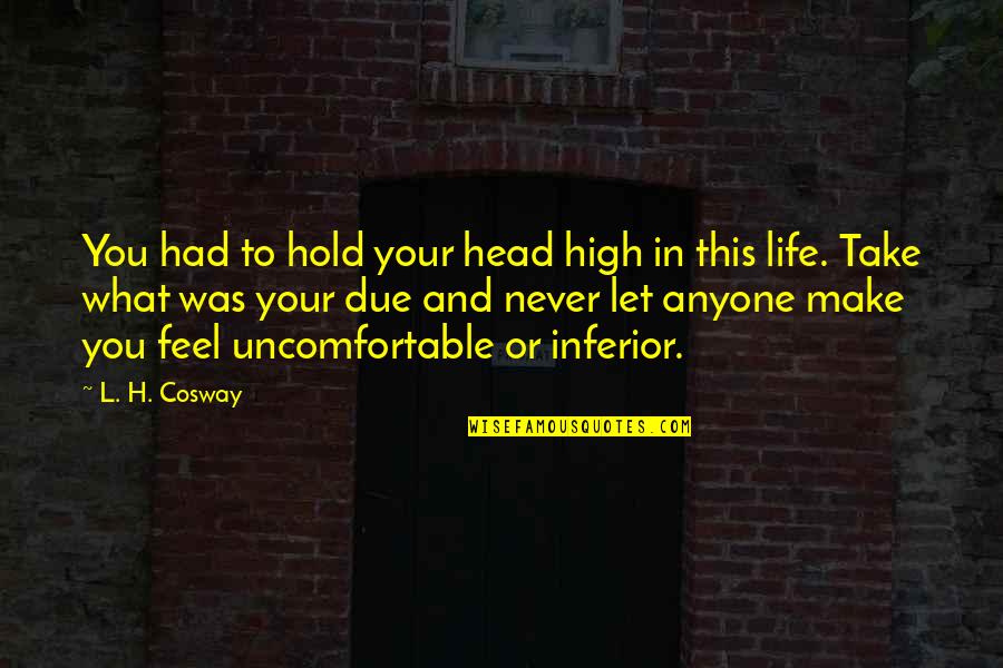 Working Hard For Others Quotes By L. H. Cosway: You had to hold your head high in