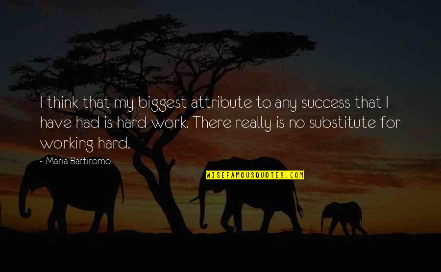 Working Hard For Success Quotes By Maria Bartiromo: I think that my biggest attribute to any