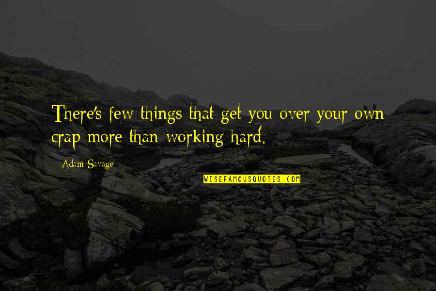 Working Hard For Things Quotes By Adam Savage: There's few things that get you over your