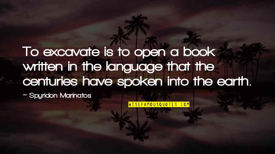 Working Hard For Your Dreams Quotes By Spyridon Marinatos: To excavate is to open a book written