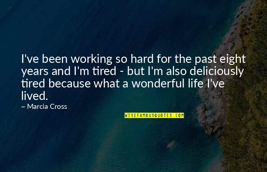 Working Hard In Life Quotes By Marcia Cross: I've been working so hard for the past