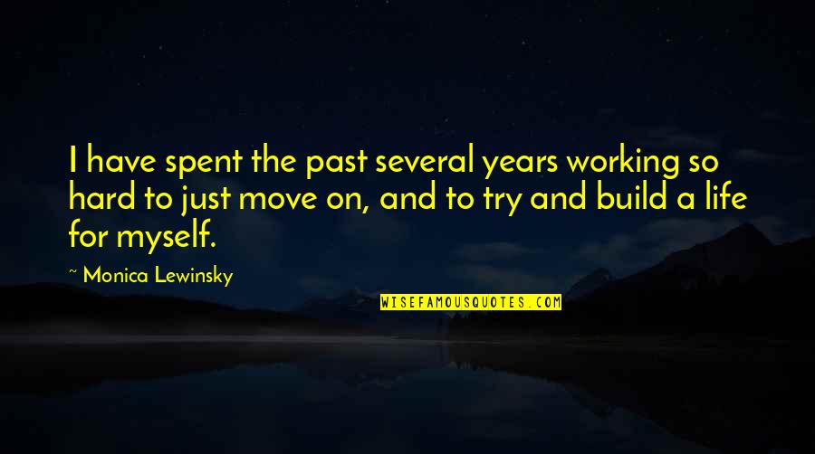 Working Hard In Life Quotes By Monica Lewinsky: I have spent the past several years working