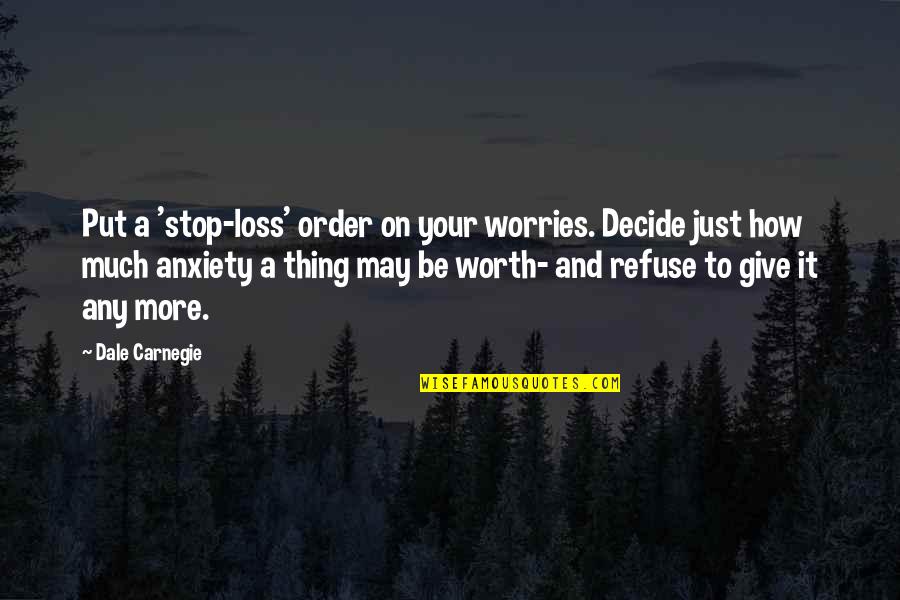Working Hard In Sports Quotes By Dale Carnegie: Put a 'stop-loss' order on your worries. Decide