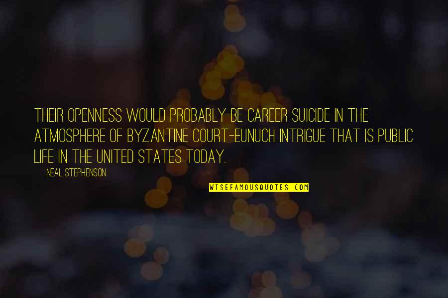 Working Hard In The Off Season Quotes By Neal Stephenson: Their openness would probably be career suicide in Working Hard In The Off Season Quotes By Neal Stephenson: Their openness would probably be career suicide in