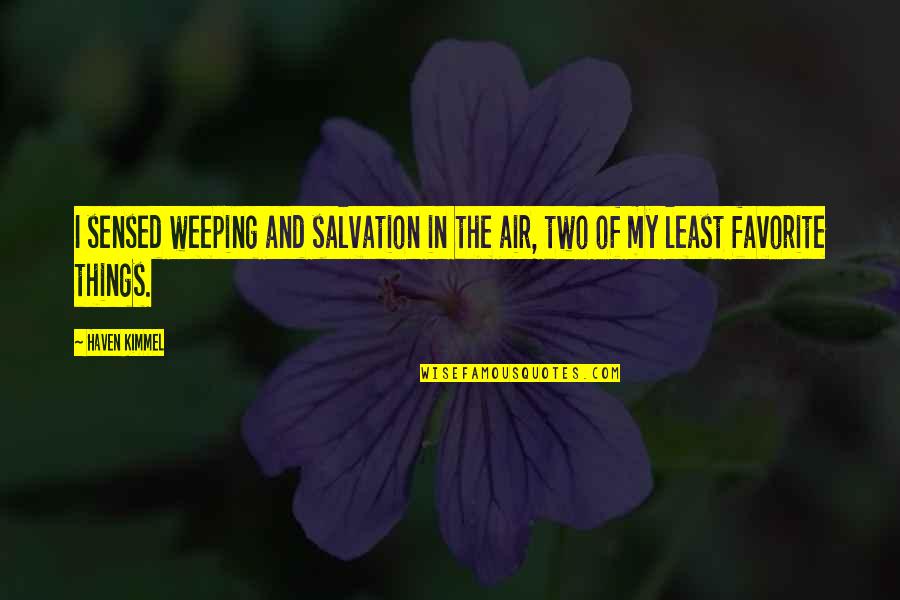 Working Hard On Friday Quotes By Haven Kimmel: I sensed weeping and salvation in the air,