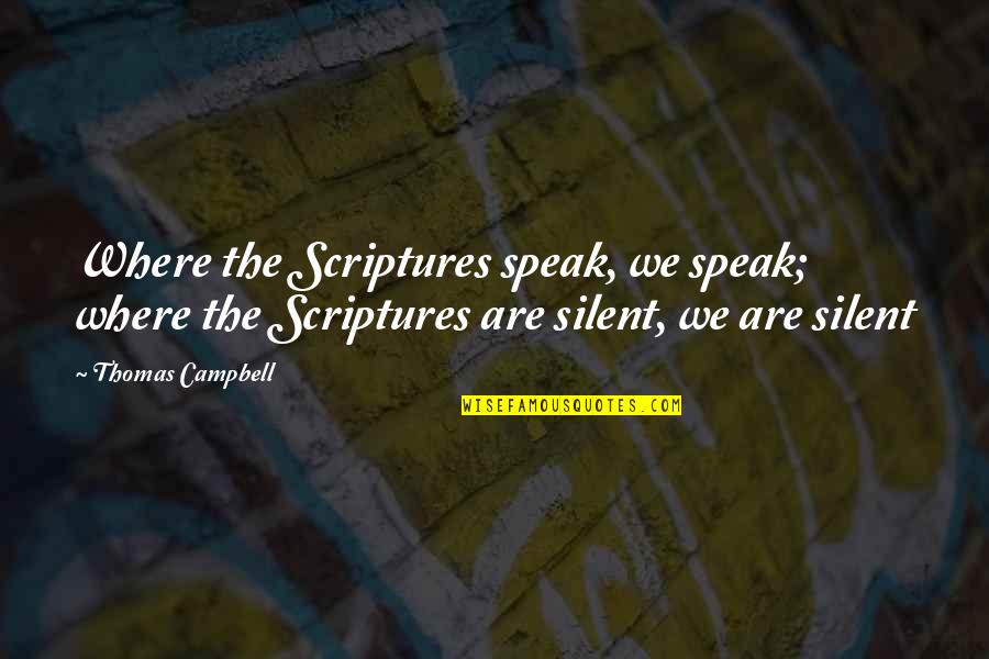 Working Hard On Friday Quotes By Thomas Campbell: Where the Scriptures speak, we speak; where the