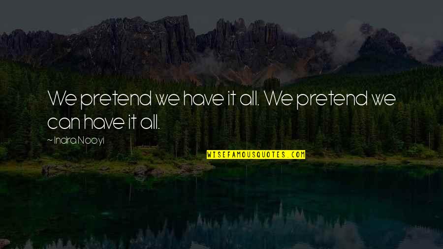 Working Hard Pays Off Quotes By Indra Nooyi: We pretend we have it all. We pretend