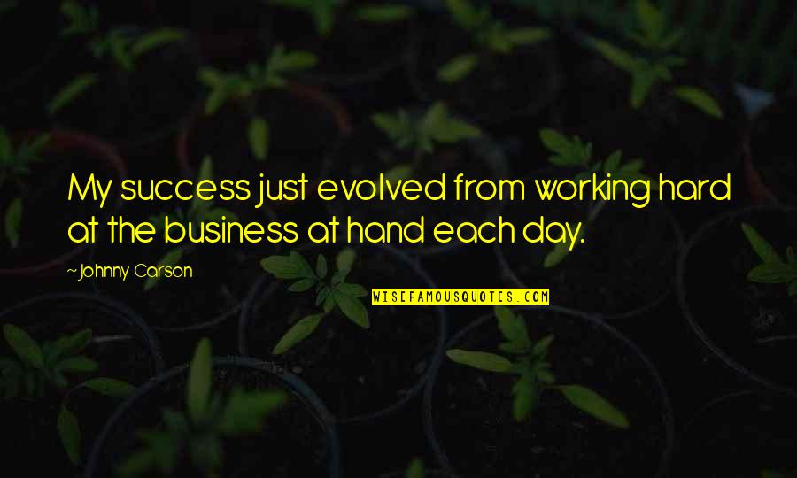 Working Hard Quotes By Johnny Carson: My success just evolved from working hard at