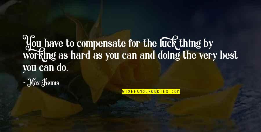 Working Hard Quotes By Max Bemis: You have to compensate for the luck thing